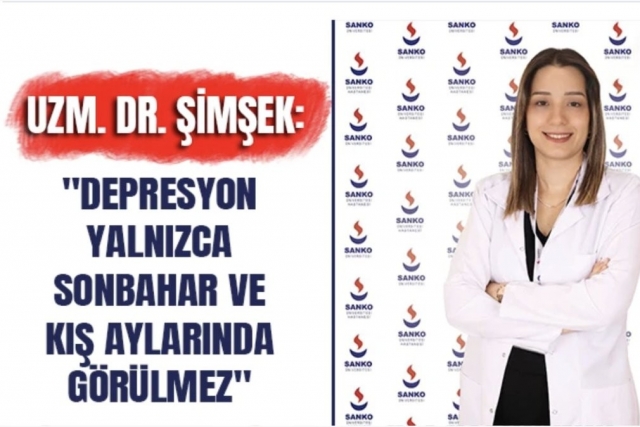 Uzm. Dr. Şimşek: "Depresyon yalnızca sonbahar ve kış aylarında görülmez"