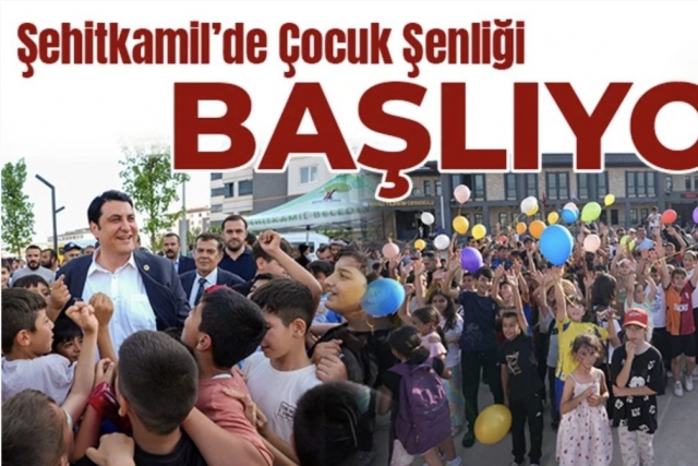 Şehitkamil’de Çocuk Şenliği başlıyor