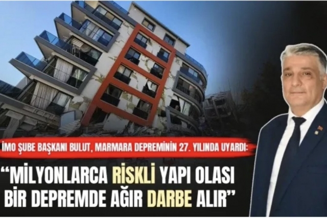 İMO Şube Başkanı Bulut, Marmara Depreminin 27. yılında uyardı