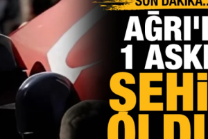 Ağrı'da 1 asker şehit oldu!