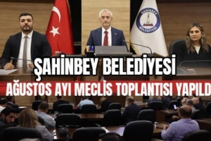 Şahinbey Belediyesi Ağustos Ayı Meclis Toplantısı Gerçekleştirildi