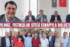 Yılmaz, fıstıkçılar sitesi esnafıyla buluştu
