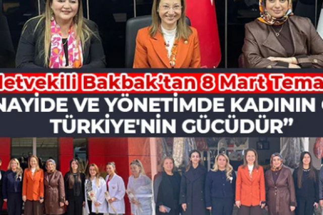 Milletvekili Bakbak’tan 8 Mart Temasları
