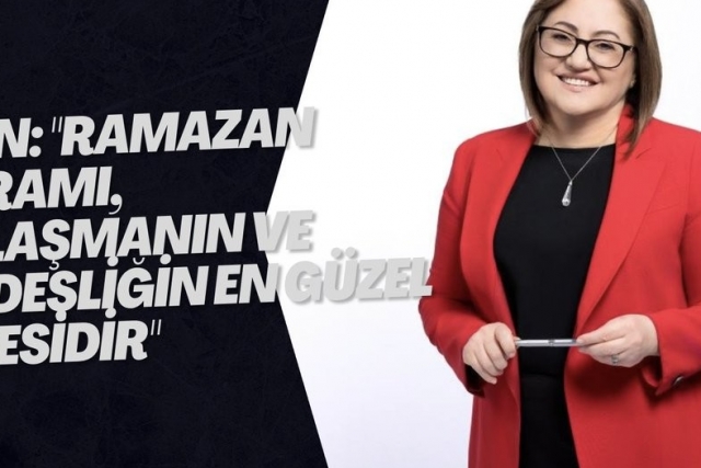 Şahin: "Ramazan Bayramı, paylaşmanın ve kardeşliğin en güzel ifadesidir"