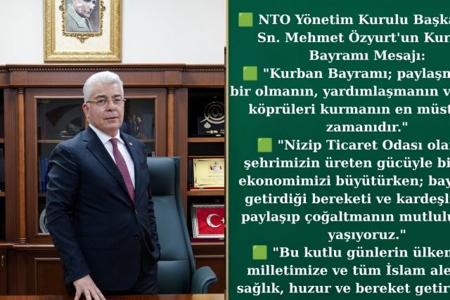NİZİP TİCARET ODASI YÖNETİM KURULU BAŞKANI MEHMET ÖZYURT’TAN KURBAN BAYRAMI MESAJI