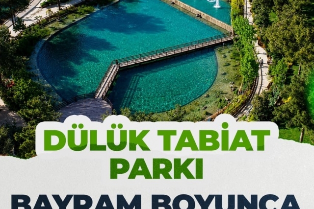 DÜLÜK TABİAT PARKI BAYRAM BOYUNCA ÜCRETSİZ BAŞKAN YILMAZ’DAN ATEŞ UYARISI