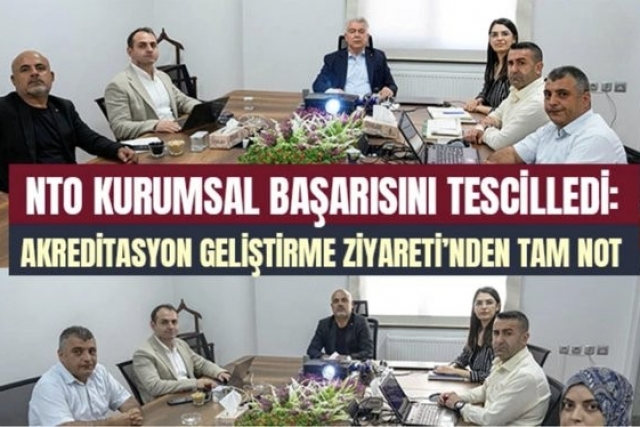 NTO Kurumsal Başarısını Tescilledi: Akreditasyon Geliştirme Ziyareti’nden Tam Not