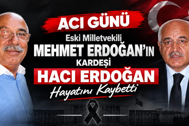 Erdoğan Ailesinin Acı Günü: Hacı Erdoğan Hayatını Kaybetti