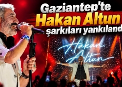 Gaziantep'te Hakan Altun şarkıları yankılandı
