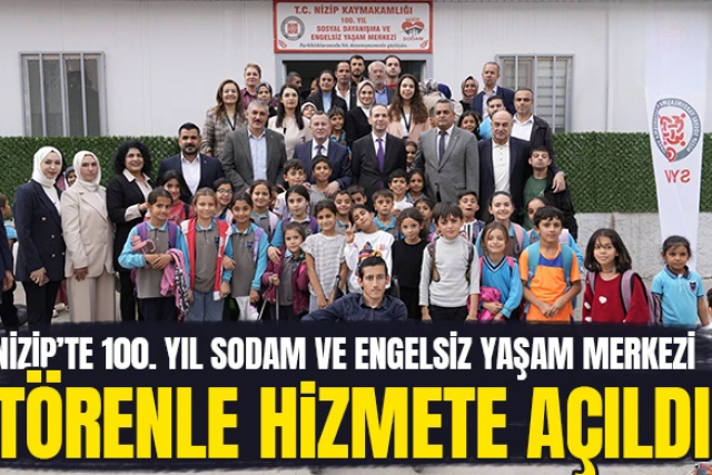 Nizip’te 100. Yıl Sodam ve Engelsiz Yaşam Merkezi Törenle Hizmete Açıldı
